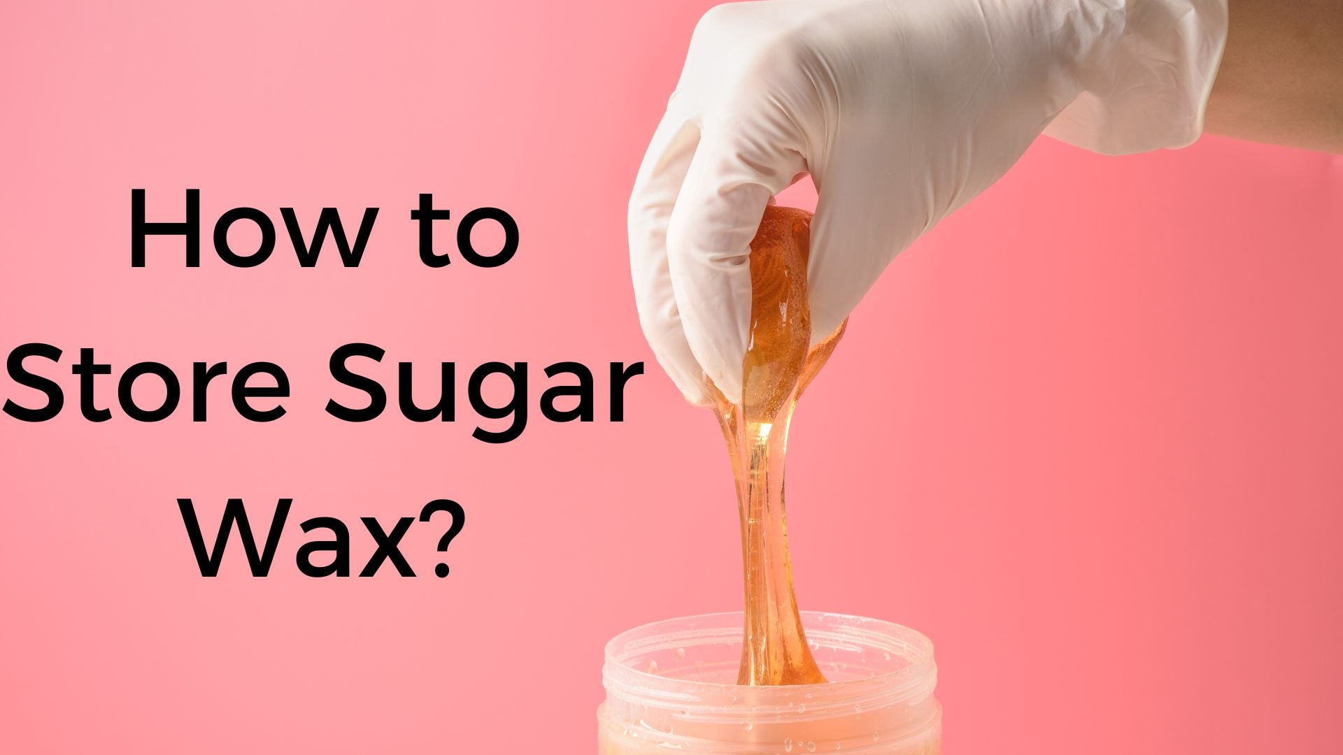 How-to-store-sugar-wax